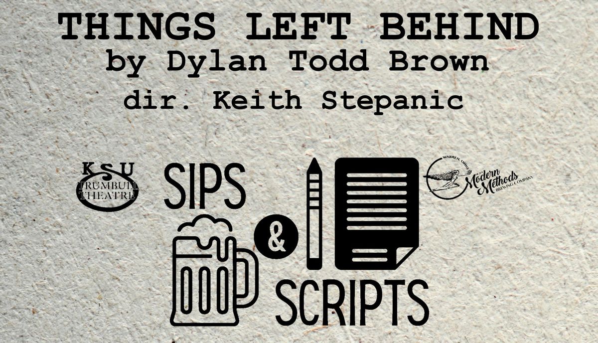 Sips & Scripts presents Things Left Behind by Dylan Todd Brown