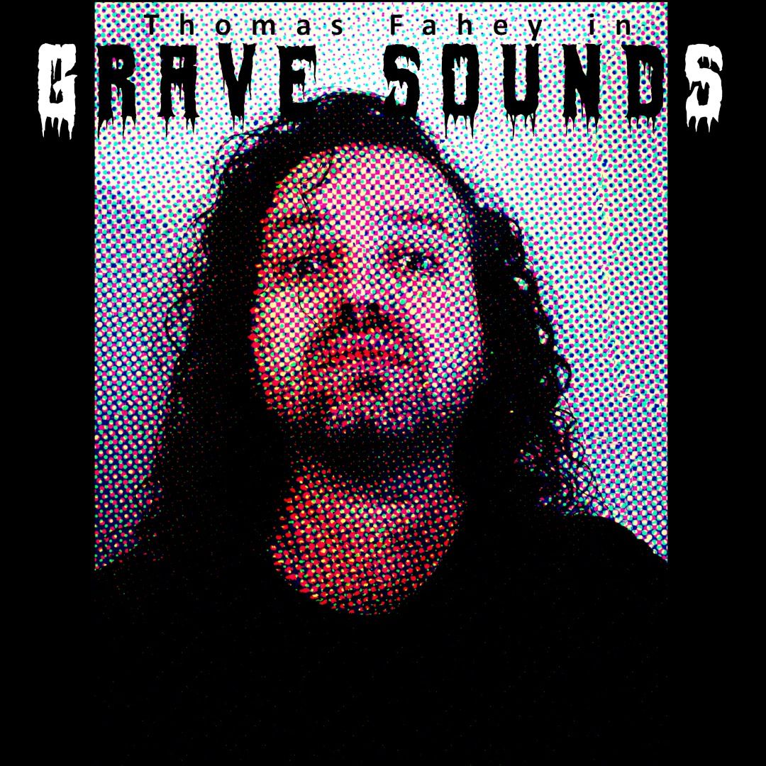 Grave Sounds with Thomas Fahey