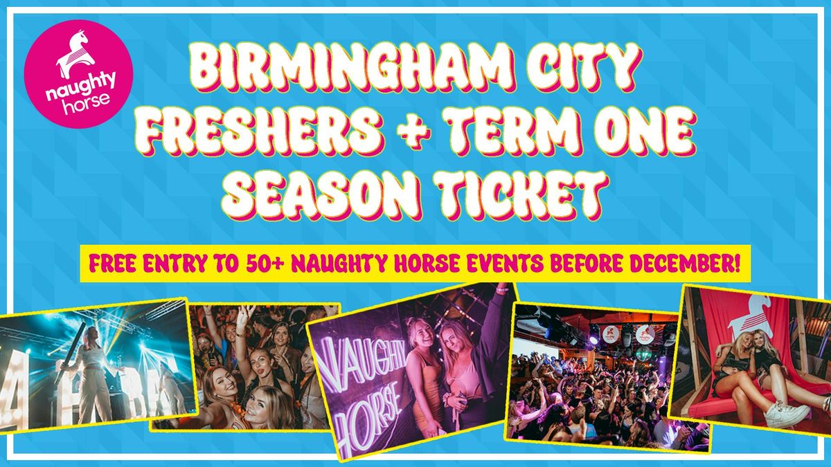 Birmingham City Freshers + Term 1 Season Ticket = 50+ EVENTS [Naughty Horse]