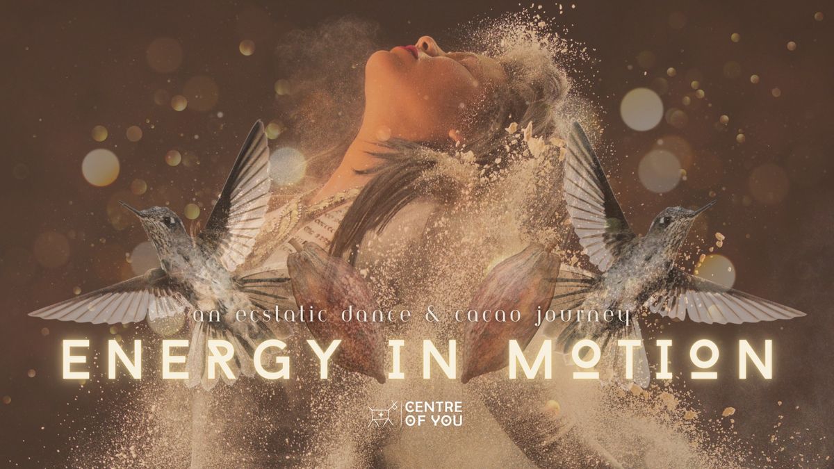 Energy In Motion - An Ecstatic Dance & Cacao Journey.