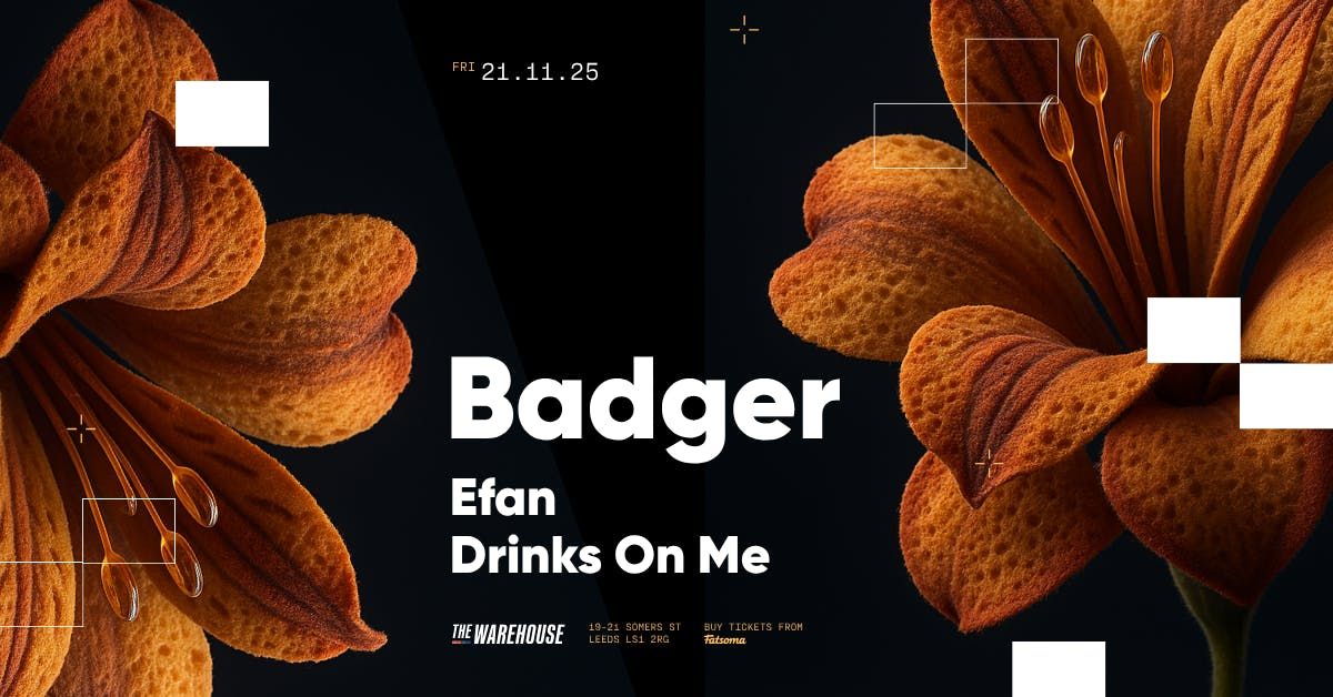Badger + Efan + Drinks on me | Leeds