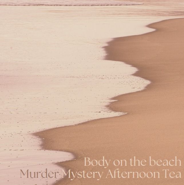 Murder Mystery Afternoon Tea - The Body on the Beach! An afternoon of treats and intrigue