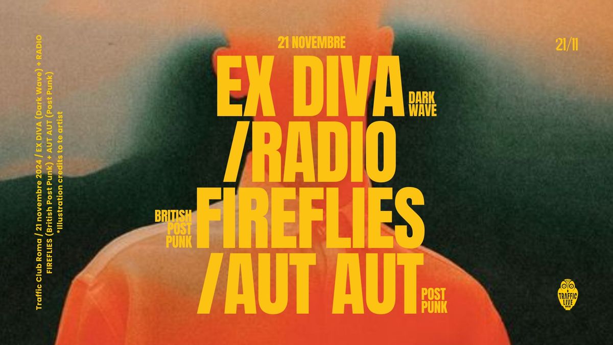 EX DIVA (Dark Wave) + RADIO FIREFLIES (British Post Punk) + AUT AUT (Post Punk) @ Traffic Roma