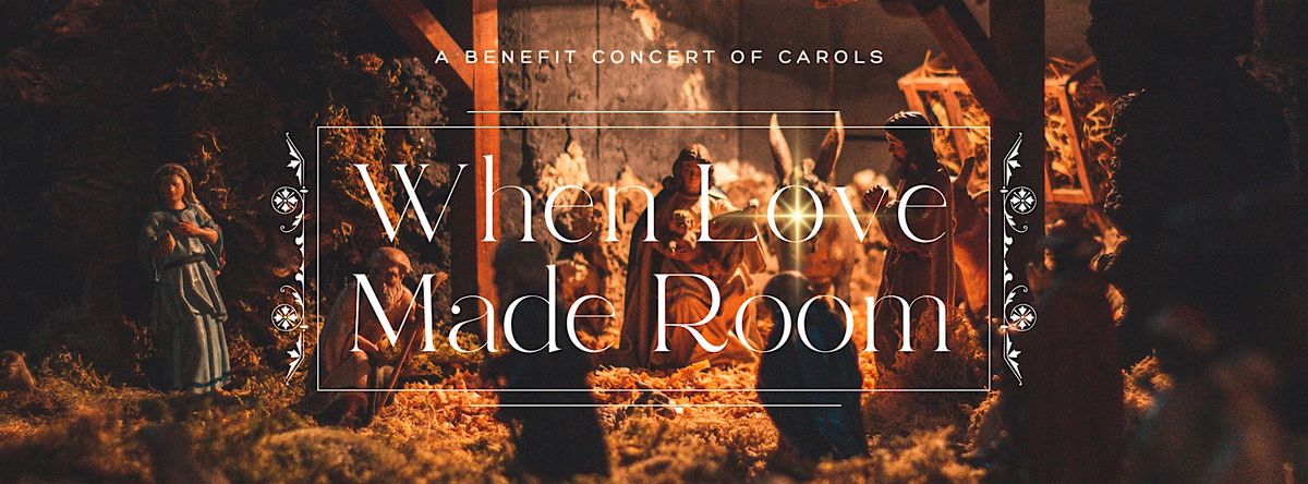 A Charity Concert of Carols\u2014When Love Made Room