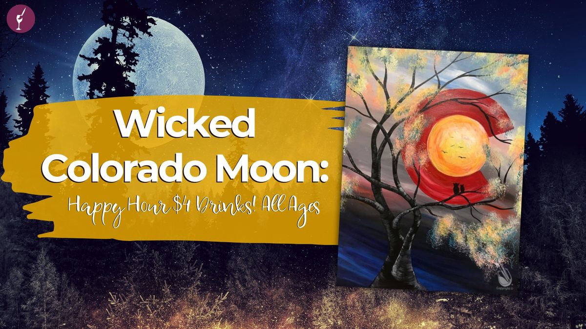 Wicked Colorado Moon: Happy Hour $4 Drinks!