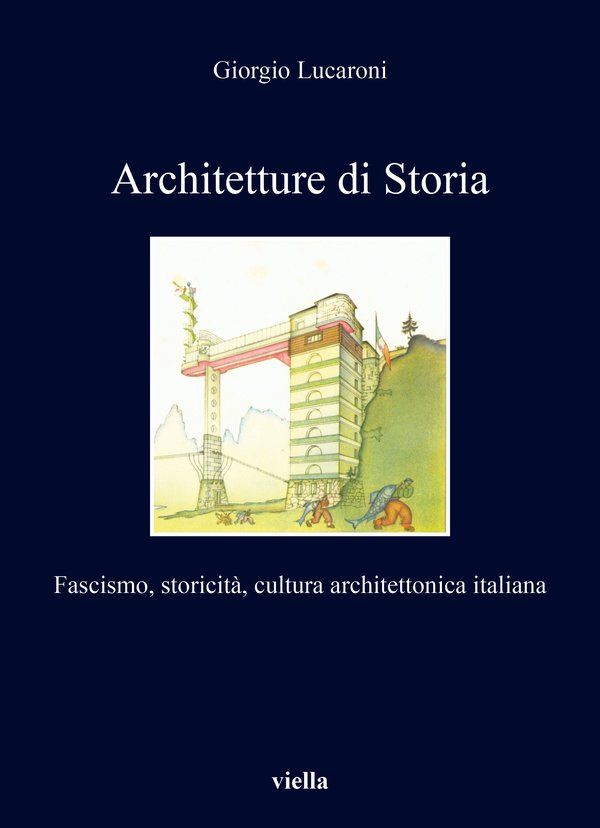 "Architetture di Storia. Fascismo, storicit\u00e0, cultura architettonica italiana"