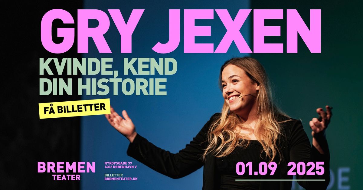 F\u00c5 BILLETTER! Gry Jexen \u2013 Kvinde, Kend Din Historie LIVE | Bremen Teater, K\u00f8benhavn