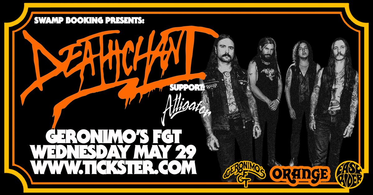 Deathchant (US) + support Alligator I Geronimo's FGT I Wednesday May 29th