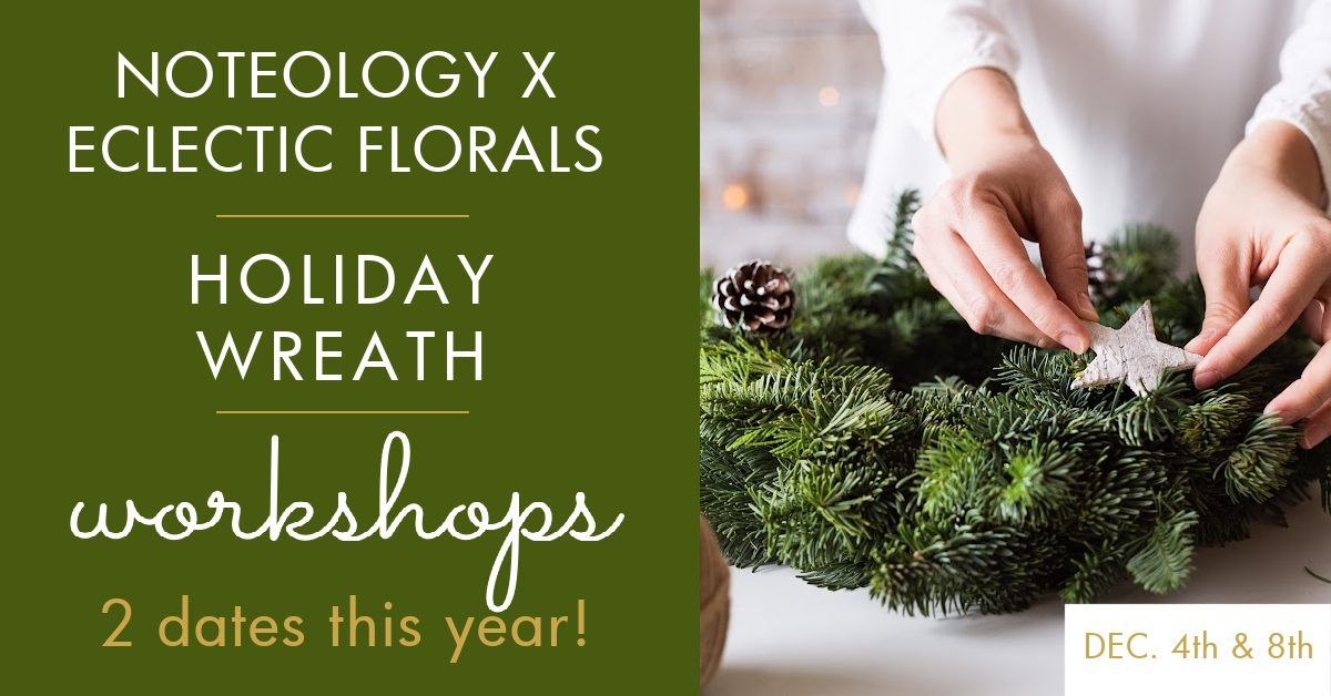 Noteology x Eclectic Florals Holiday Wreath Workshop 