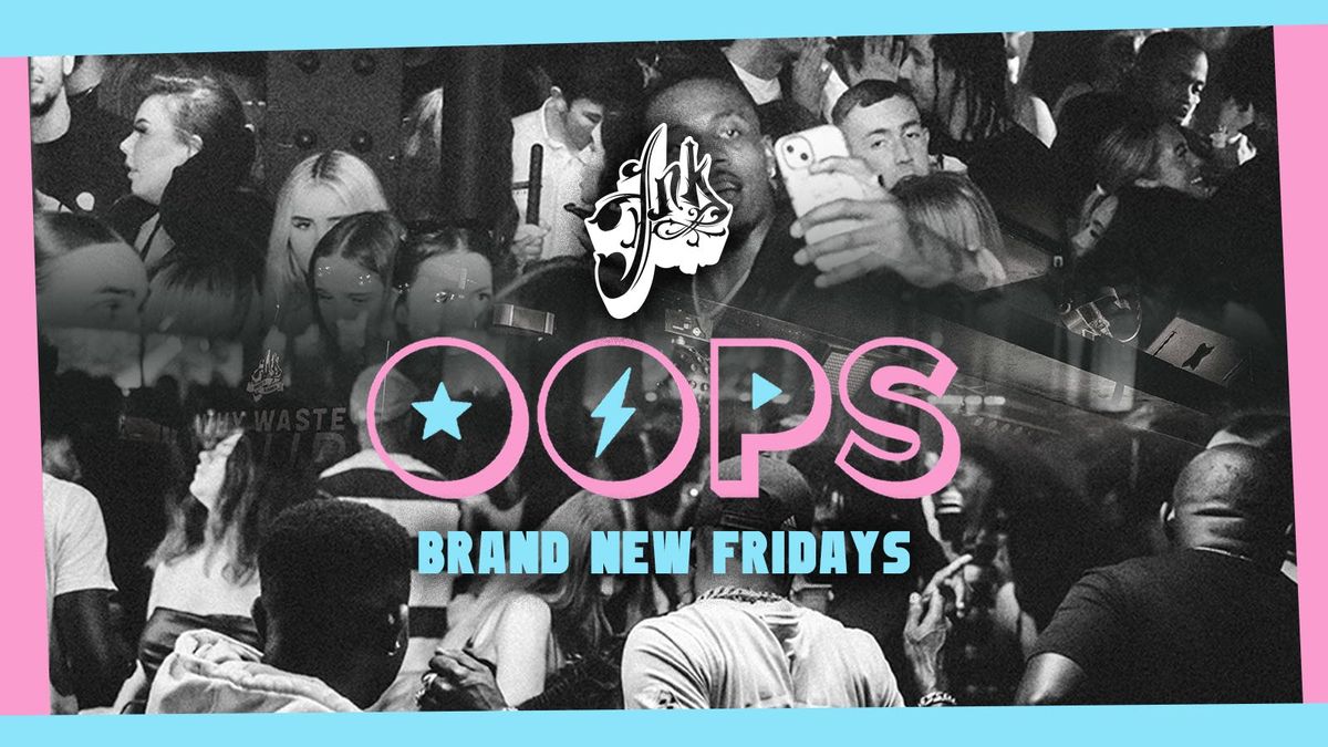 OOPS FRIDAYS \ud83e\udea9\ud83c\udf89 -  Fridays @ INK 