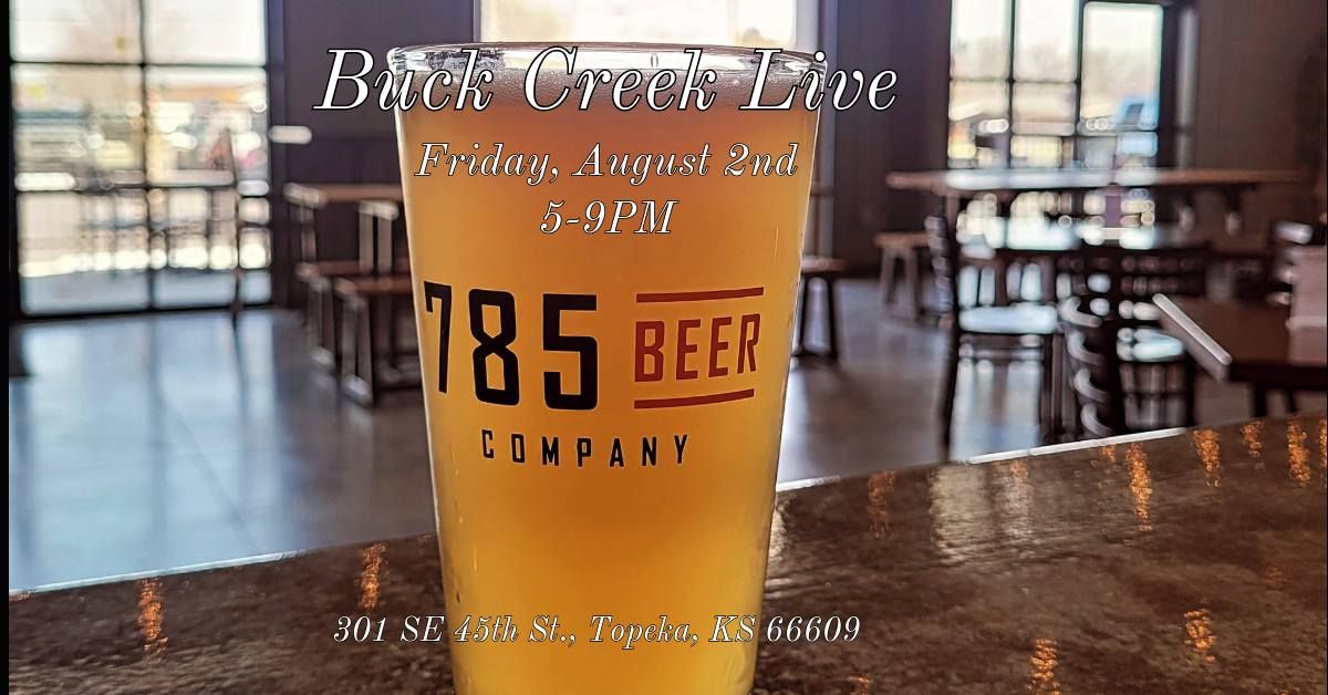 Buck Creek Live @ 785 Beer Company August 2nd (5-9pm)