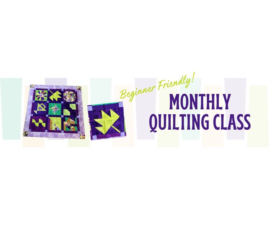 Intro to Quilting - Monthly Quilting Class