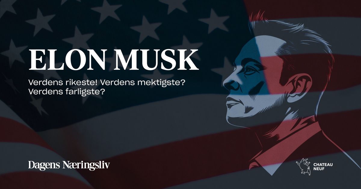 Elon Musk. Verdens rikeste! Verdens mektigste? Verdens farligste?