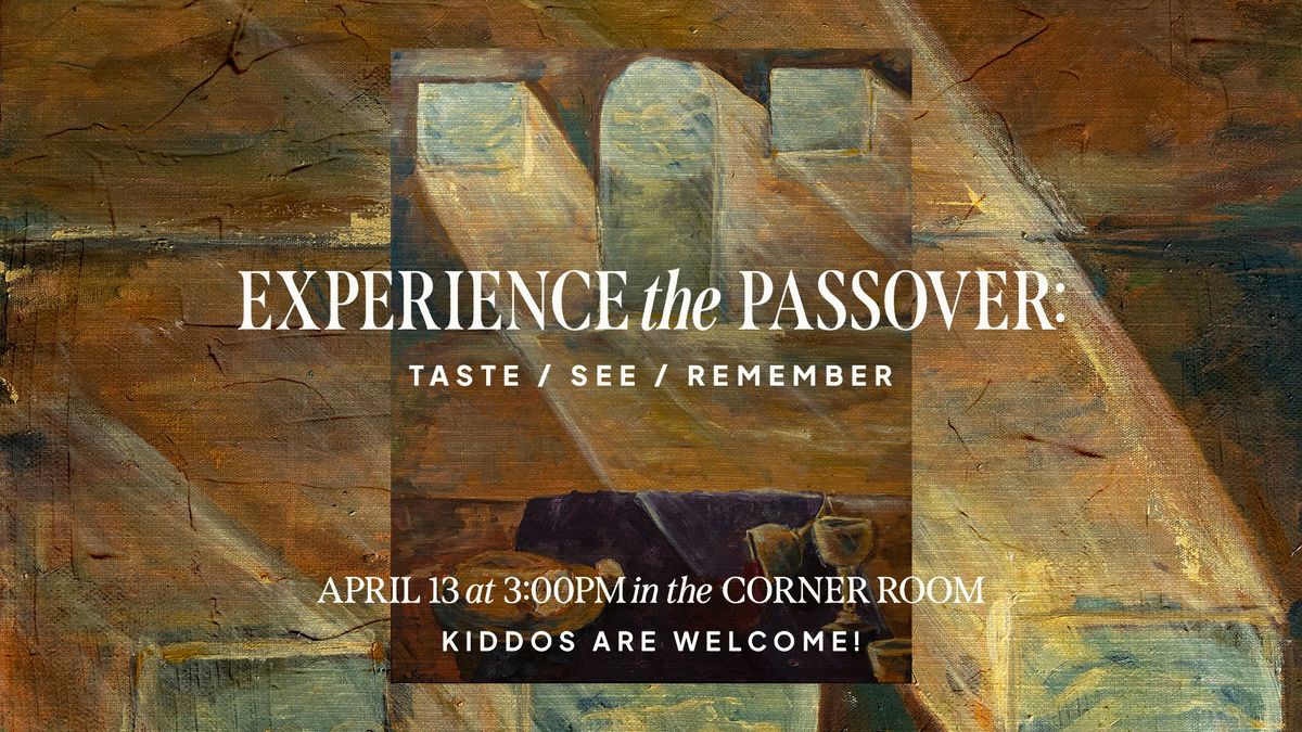 Experience the Passover: Taste, See, Remember