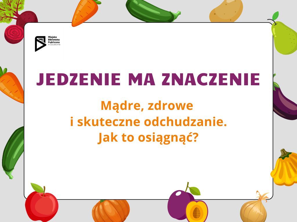 Jedzenie ma znaczenie. M\u0105dre, zdrowe i skuteczne odchudzanie. Jak to osi\u0105gn\u0105\u0107?