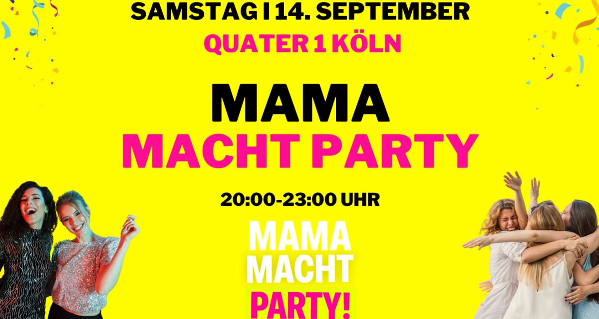 ?MAMA MACHT PARTY am 14.09. in K\u00f6ln