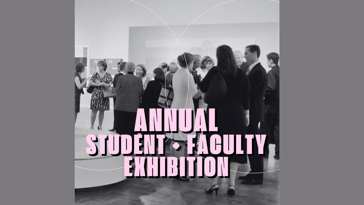 Annual Student + Faculty Exhibition