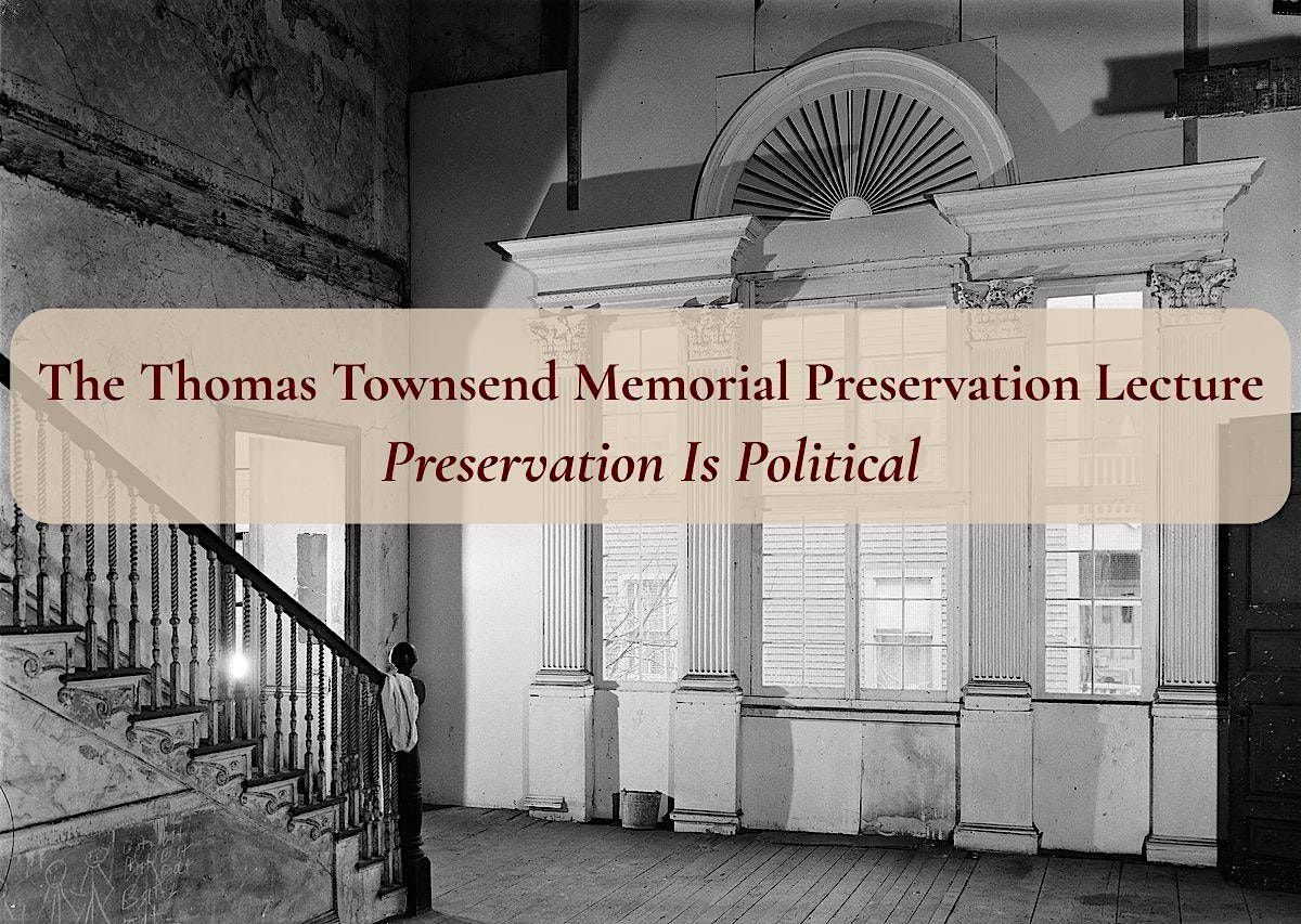 Thomas Townsend Memorial Preservation Lecture: Preservation Is Political