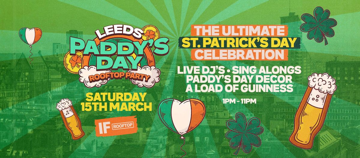 \u2618\ufe0f Paddy\u2019s Day Rooftop Party \u2013 Leeds\u2019 Ultimate St. Patrick\u2019s Celebration! \u2618\ufe0f