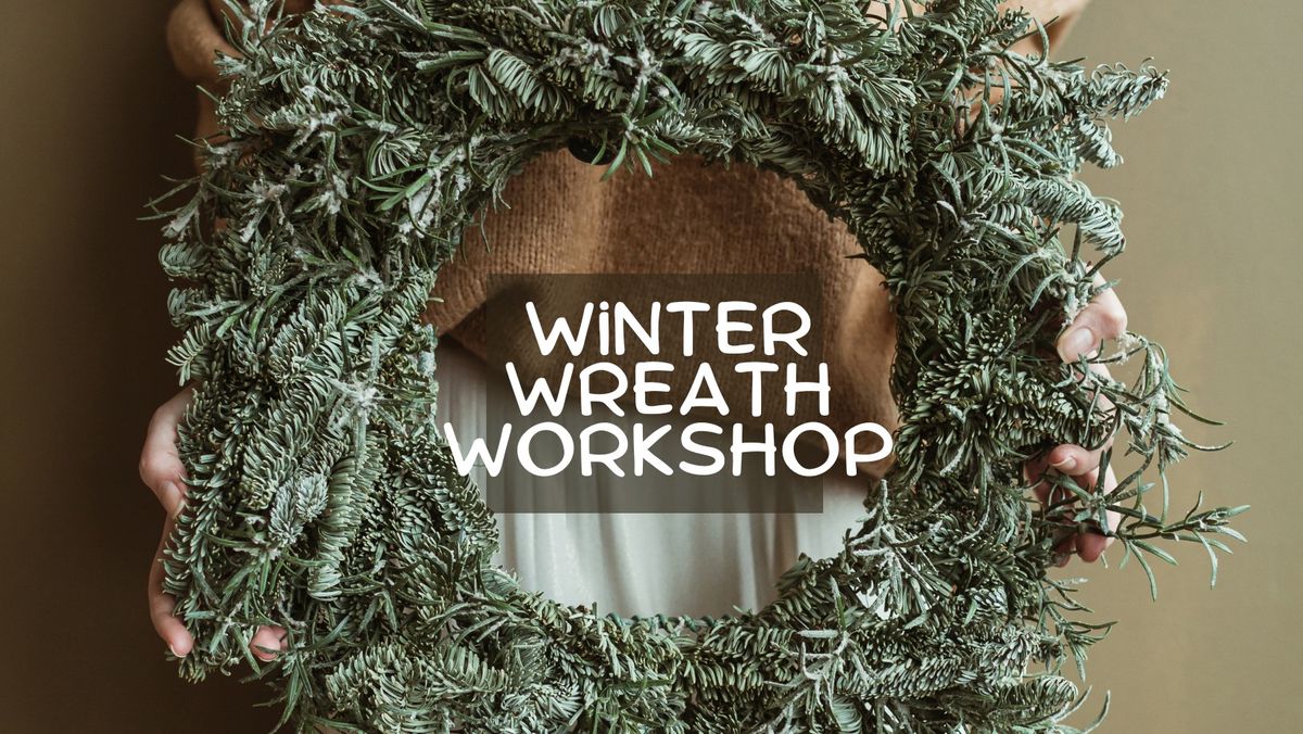 Winter Wreath Workshop Session 1