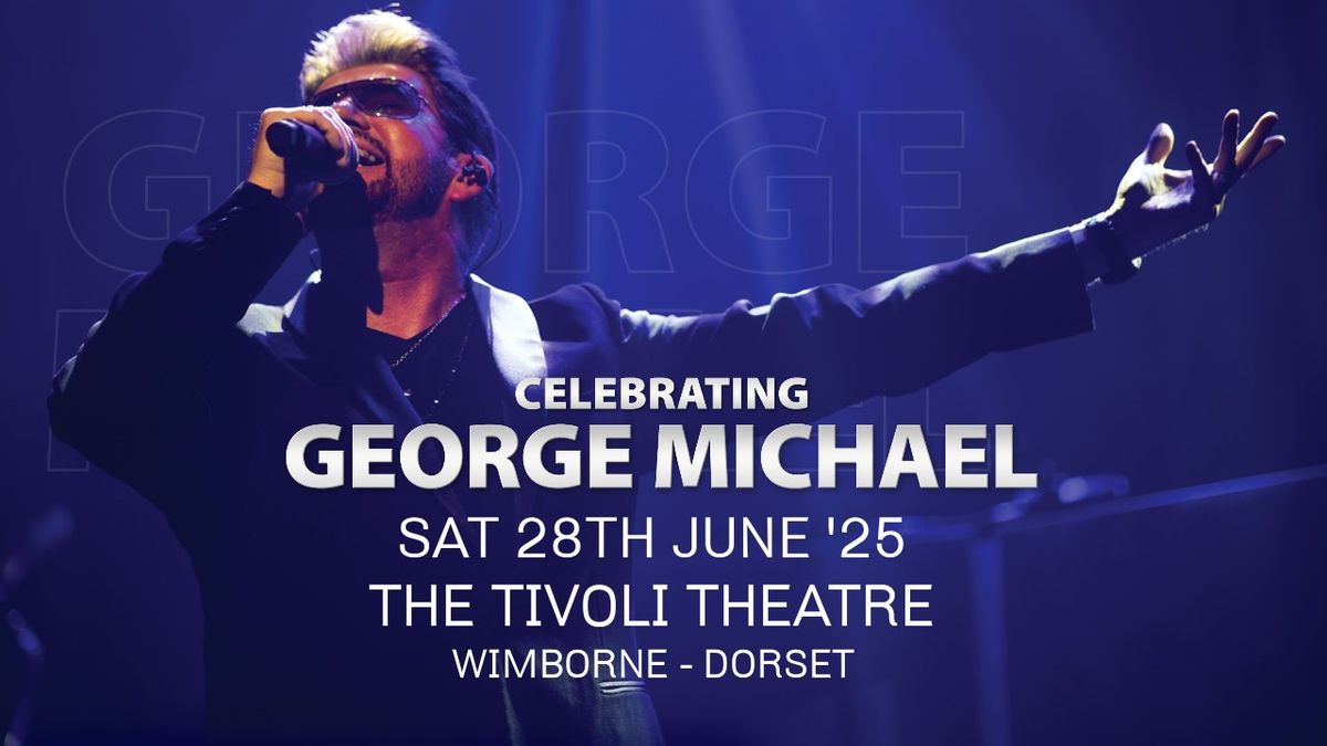 Celebrating George Michael - The Tivoli Theatre - Wimborne -Dorset