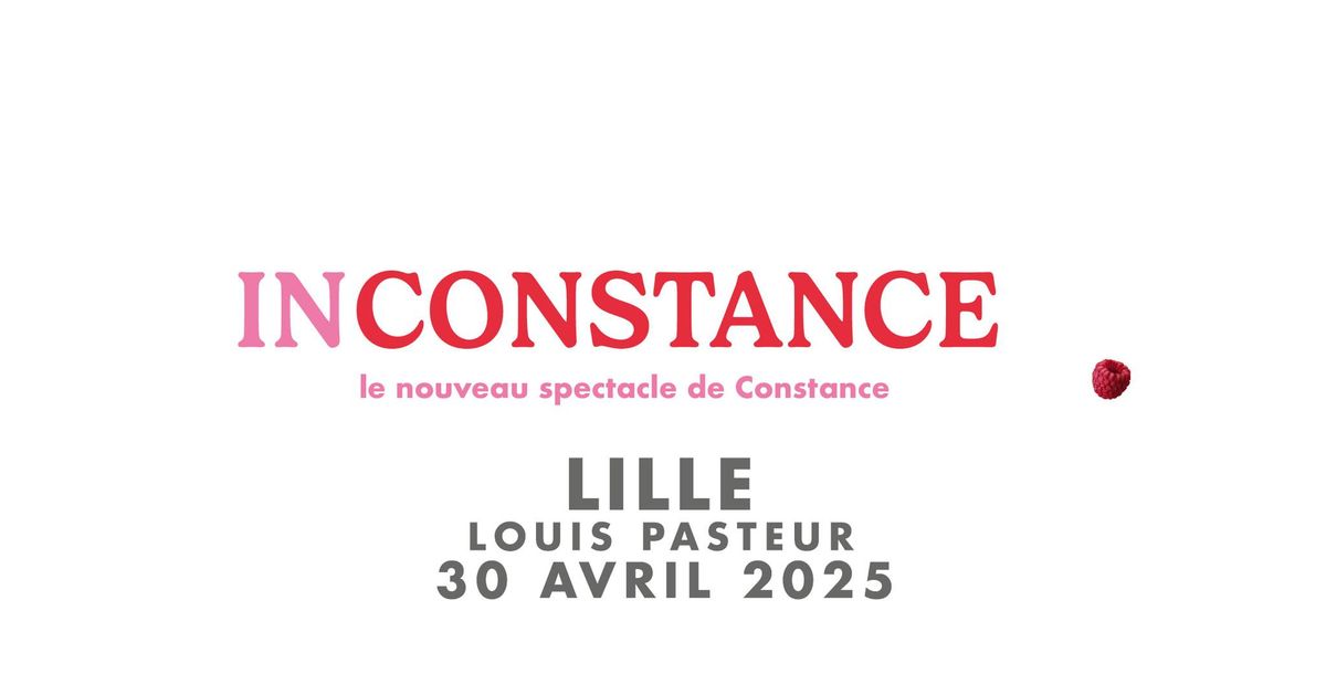 CONSTANCE \u2022  Lille - Th\u00e9\u00e2tre Louis Pasteur - Lille Grand Palais