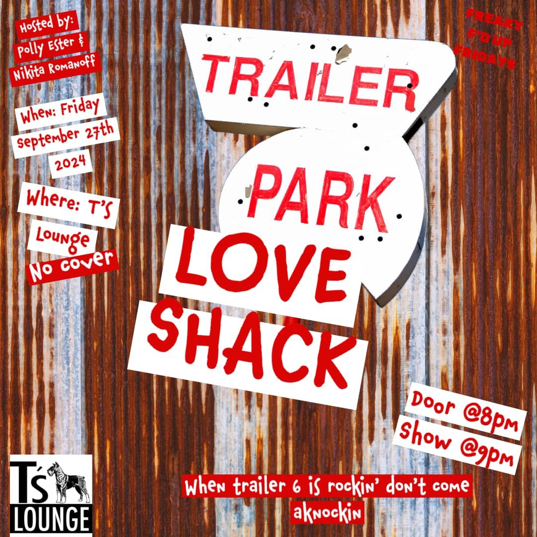 Trailer Park Love Shack presented by FREAKY F'D UP Fridays