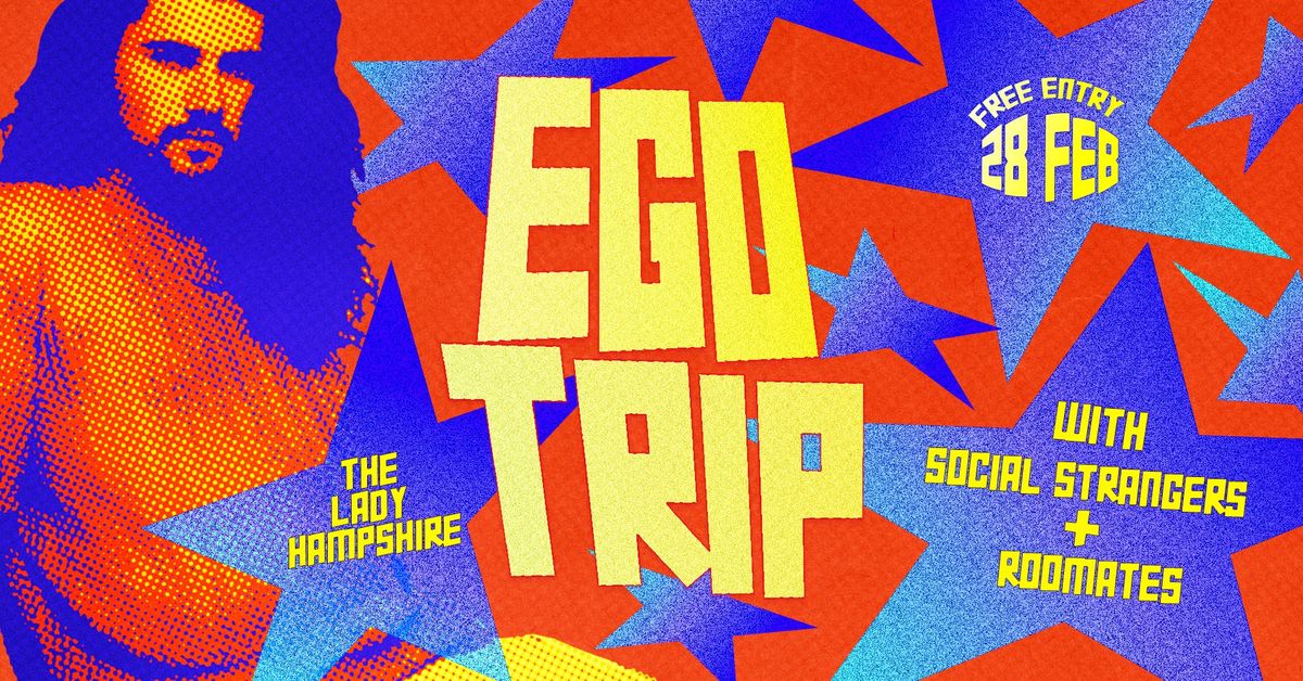 EGO TRIP w\/ Social Strangers + Roomates 