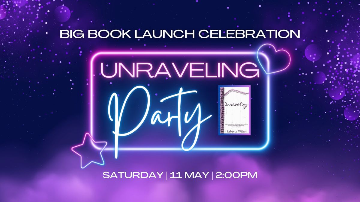 Unraveling: BIG Book Launch Celebration!