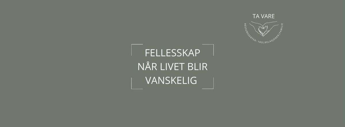 Ressurskveld: Felleskap-N\u00e5r livet blir vanskelig