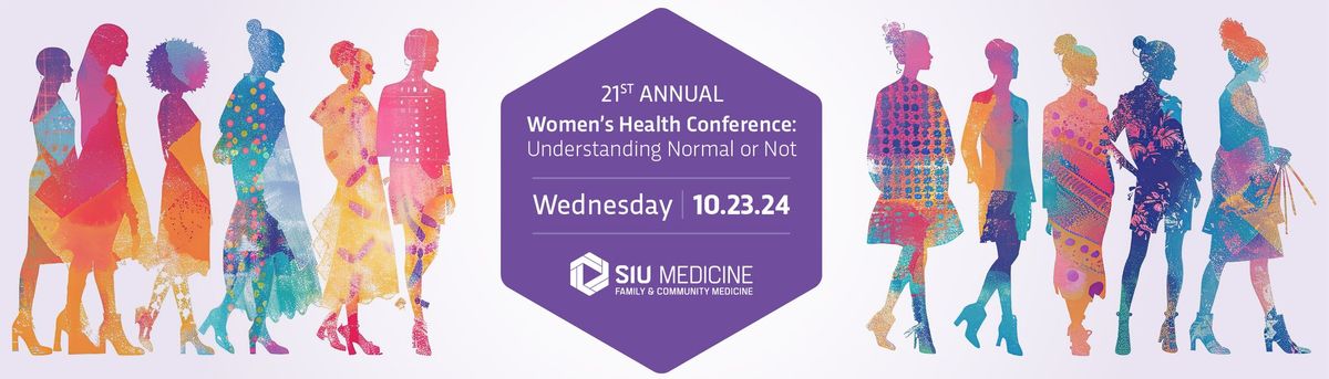 21st Annual Women's Health Conference: UNDERSTANDING NORMAL OR NOT