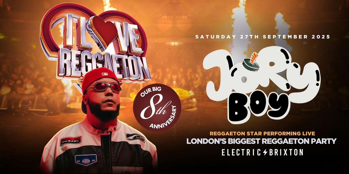 I LOVE REGGAETON + REGGAETON STAR "JORY BOY" AT THE BIG 8TH ANNIVERSARY@ ELECTRIC BRIXTON - Saturday 27th September 2025