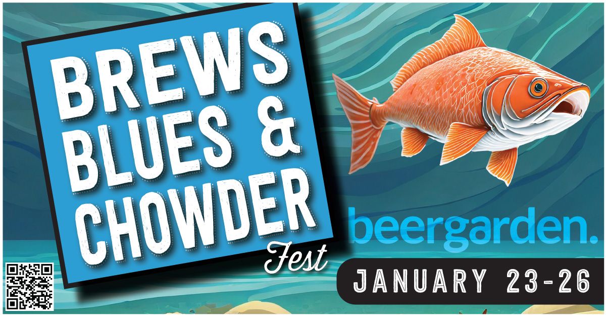 Annual Brews, Blues & Chowderfest at beergarden: January 23-26, 2025