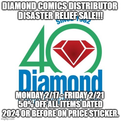 DIAMOND COMICS DISASTER RELIEF SALE 50% OFF ENTIRE STORE 5 DAYS ALL MERCH DATED 2024