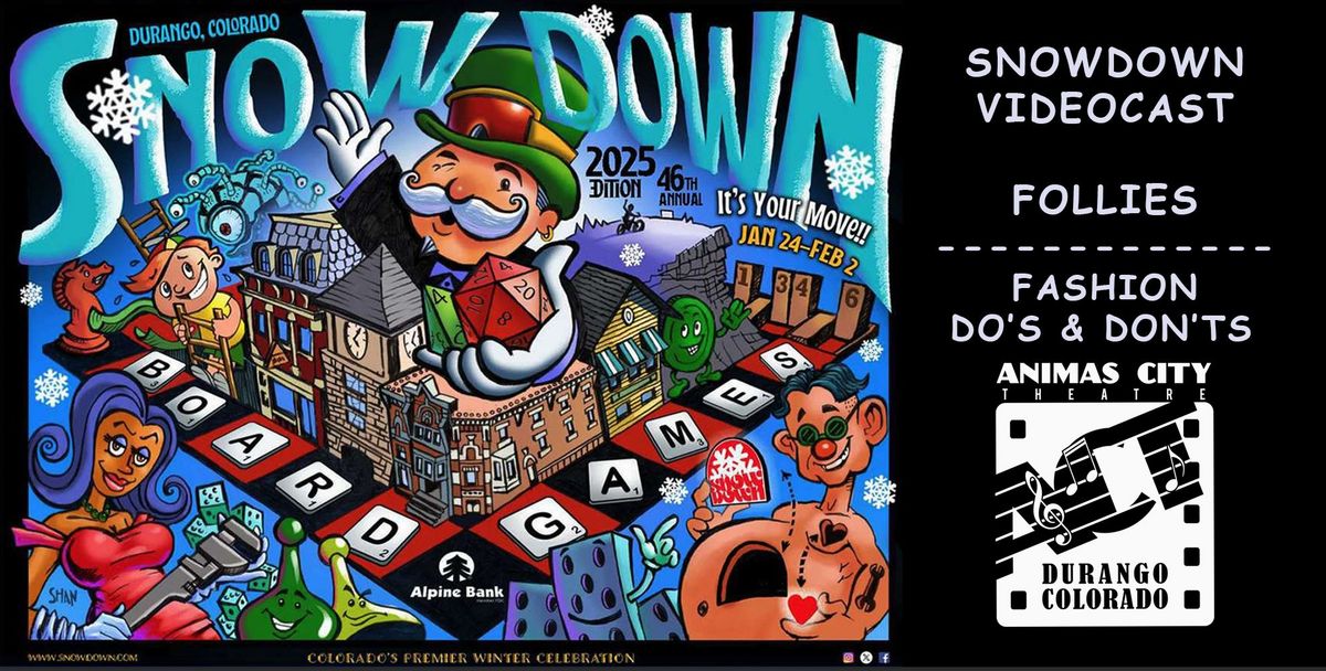 SNOWDOWN VIDEOCAST PARTIES - FOLLIES \/ FASHION DO'S & DON'TS - ANIMAS CITY THEATRE