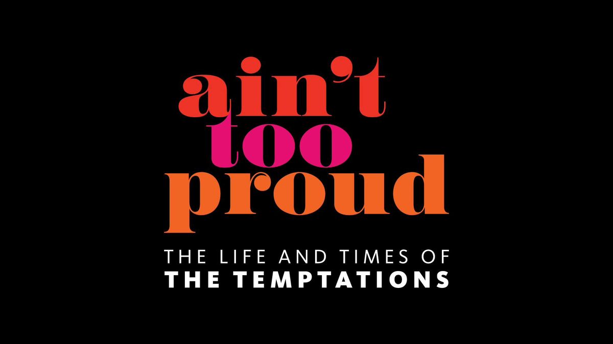 "Ain't Too Proud \u2014 The Life and Times of The Temptations"