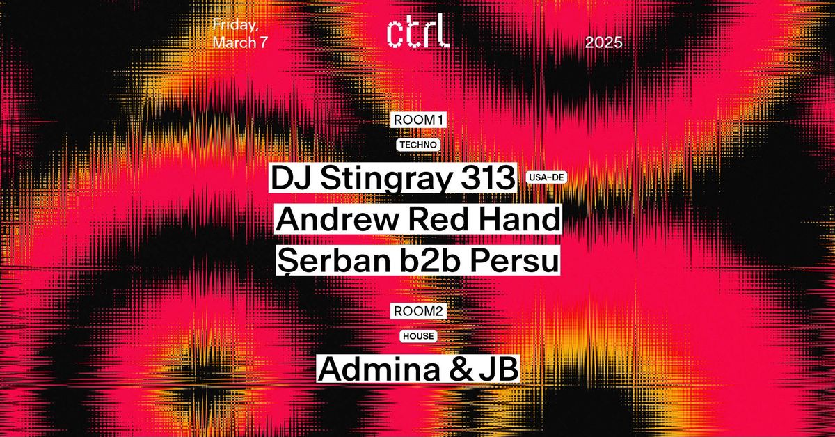 ctrl NIGHTS: DJ Stingray 313 [USA-DE], Andrew Red Hand, \u0219erban b2b persu, Admina & JB