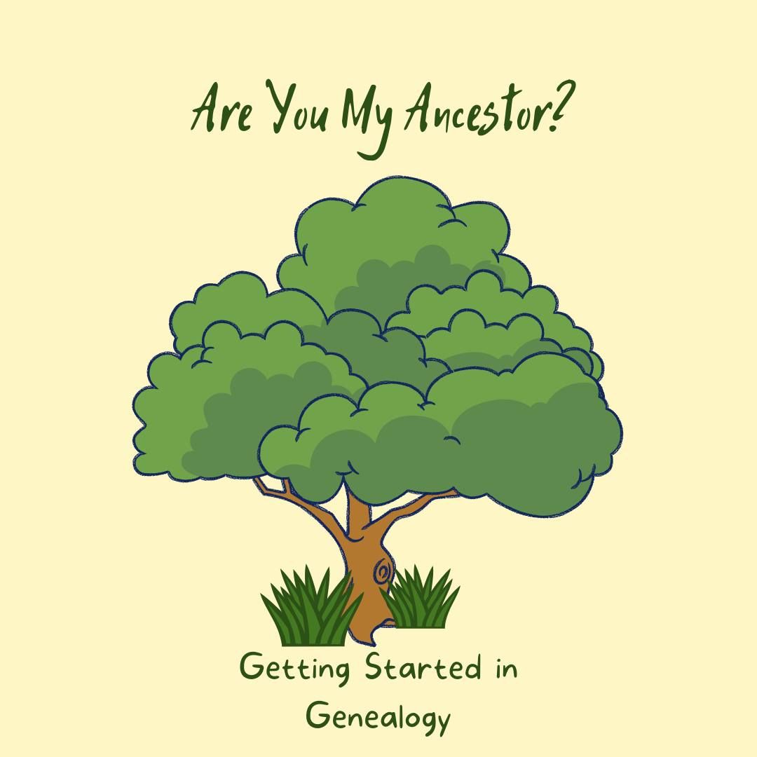 Are You My Ancestor?  Getting Started in Genealogy.