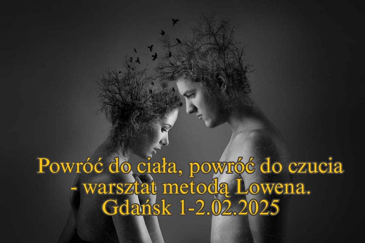 Powr\u00f3\u0107 do cia\u0142a, powr\u00f3\u0107 do czucia - warsztat metod\u0105 Lowena 