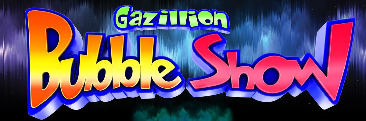 The Gazillion Bubble Show