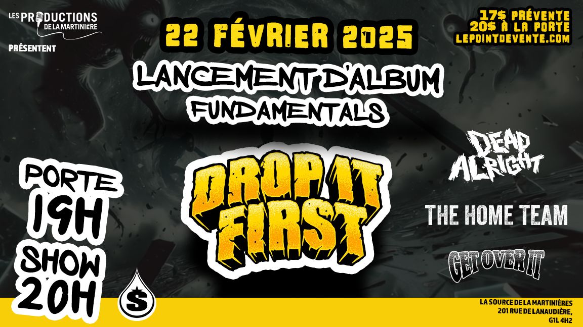 Drop it First (Lancement) \u2022 Dead Alright \u2022 The Home Team \u2022 Get Over It