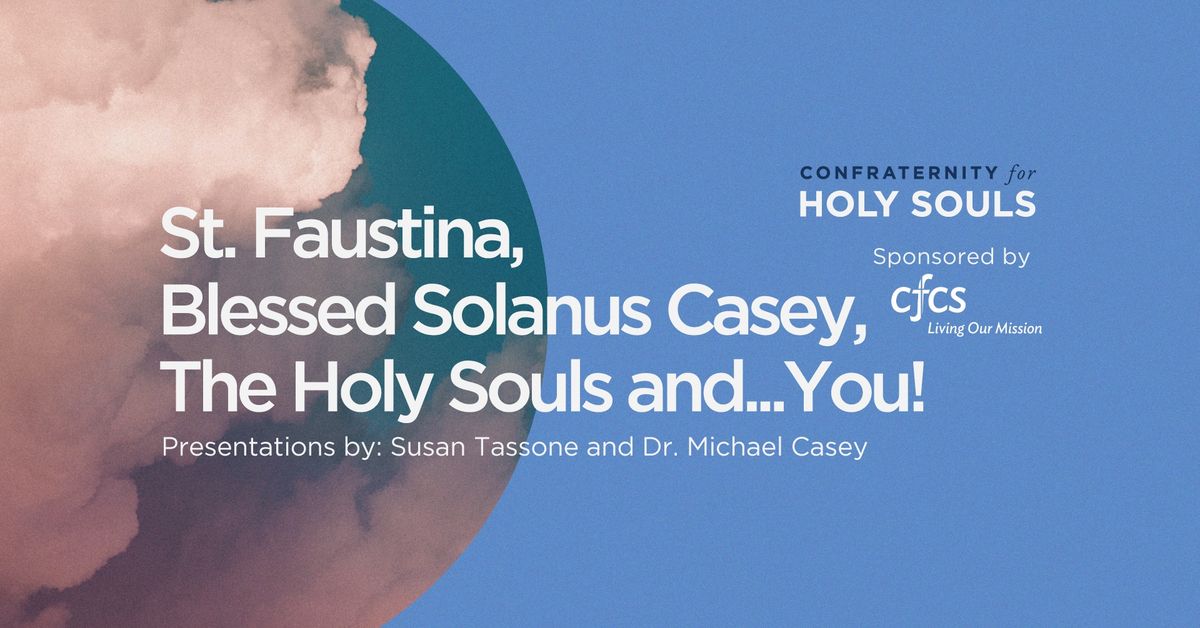 St. Faustina, Blessed Solanus Casey, The Holy Souls and... You!