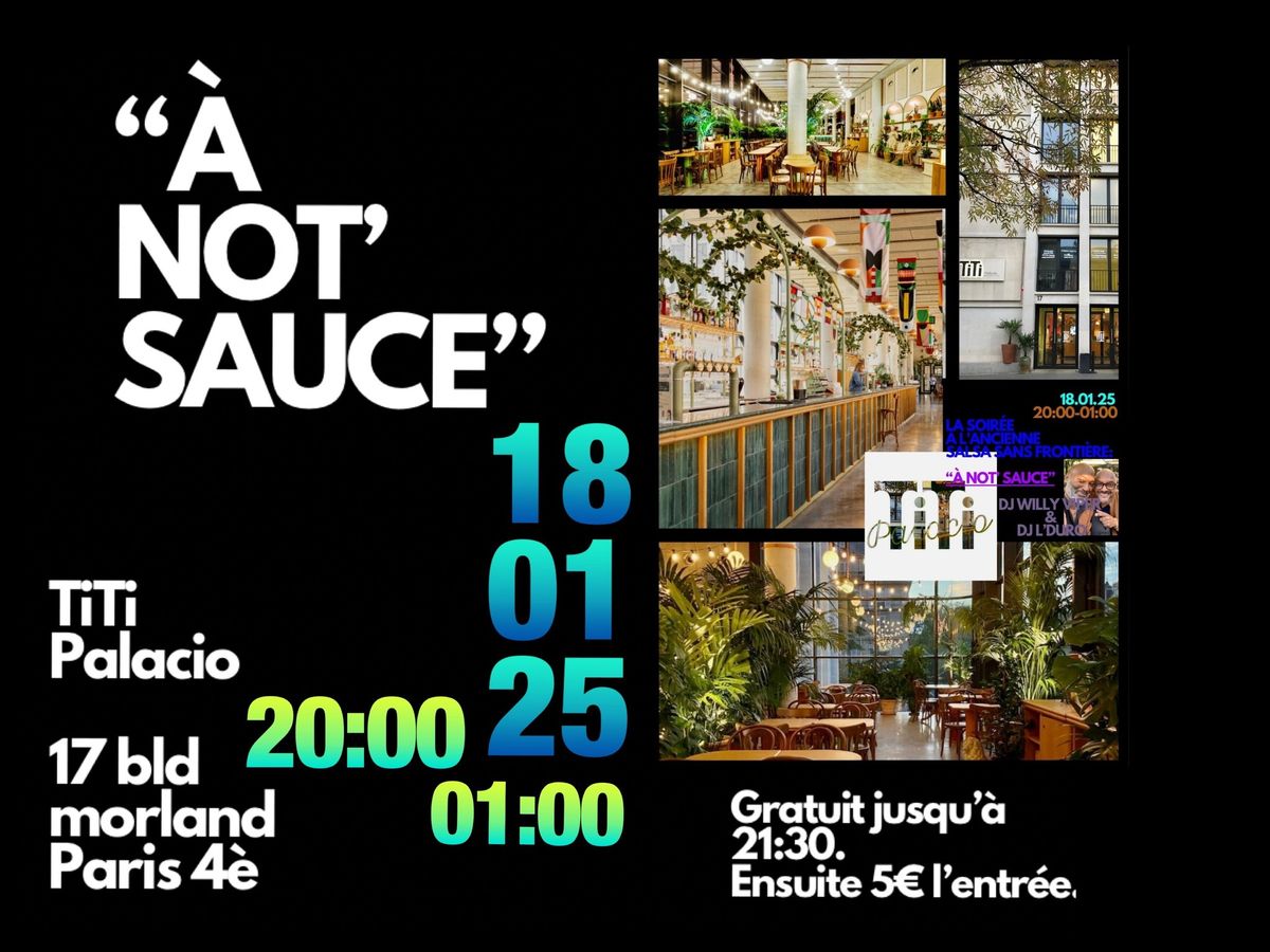 \u00ab \u00c0 NOT\u2019 SAUCE \u00bb ! [ LA soir\u00e9e \u00e0 l\u2019ancienne, Salsa sans fronti\u00e8re ]