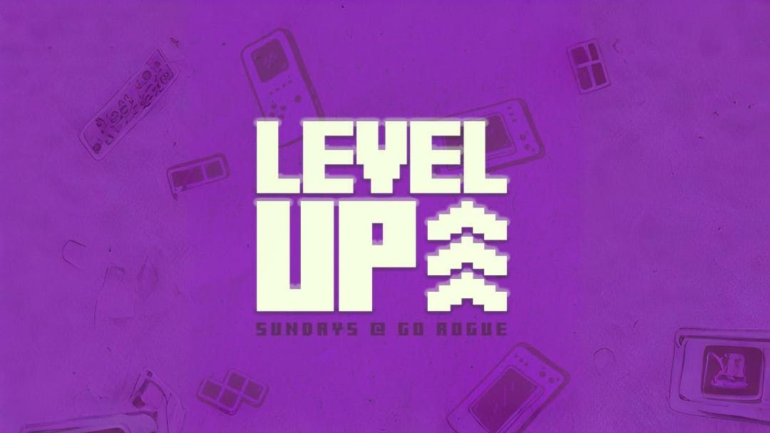 Level Up @ Go Rogue\u2219 SUNDAY 26TH OCTOBER