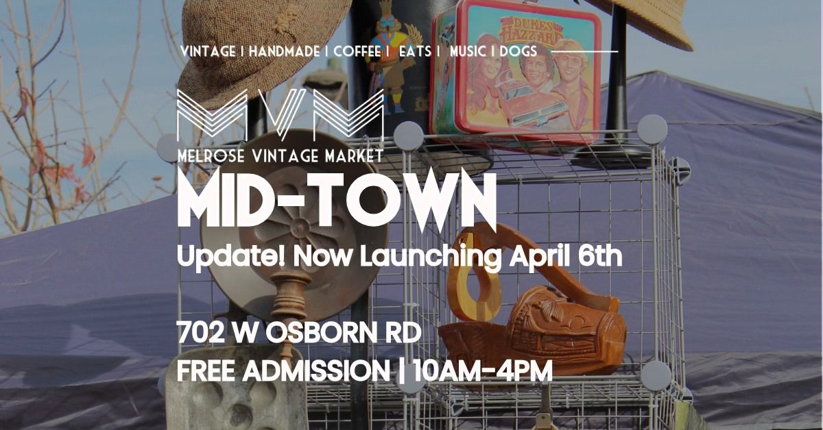 Melrose Vintage Market - Mid-Town Launch Now April 6 