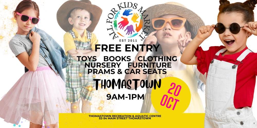 All For Kids Market THOMASTOWN 20 OCTOBER MELBOURNE'S BIGGEST BABY & CHILDREN'S MARKET