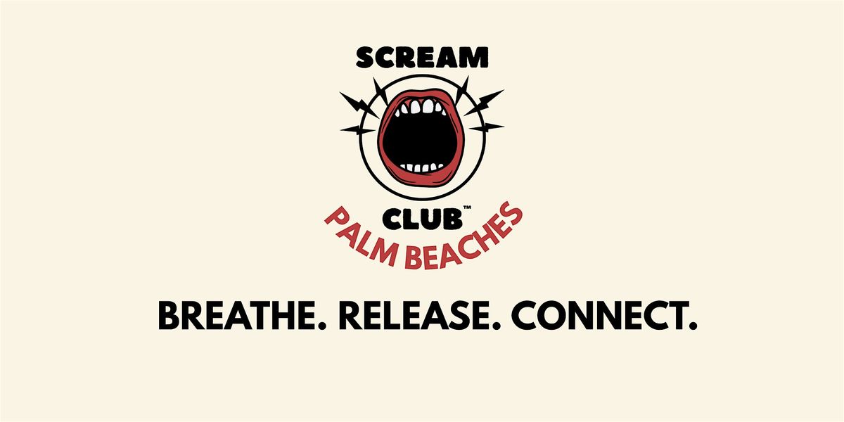 Scream Club Palm Beaches: Breathe. Release. Connect.