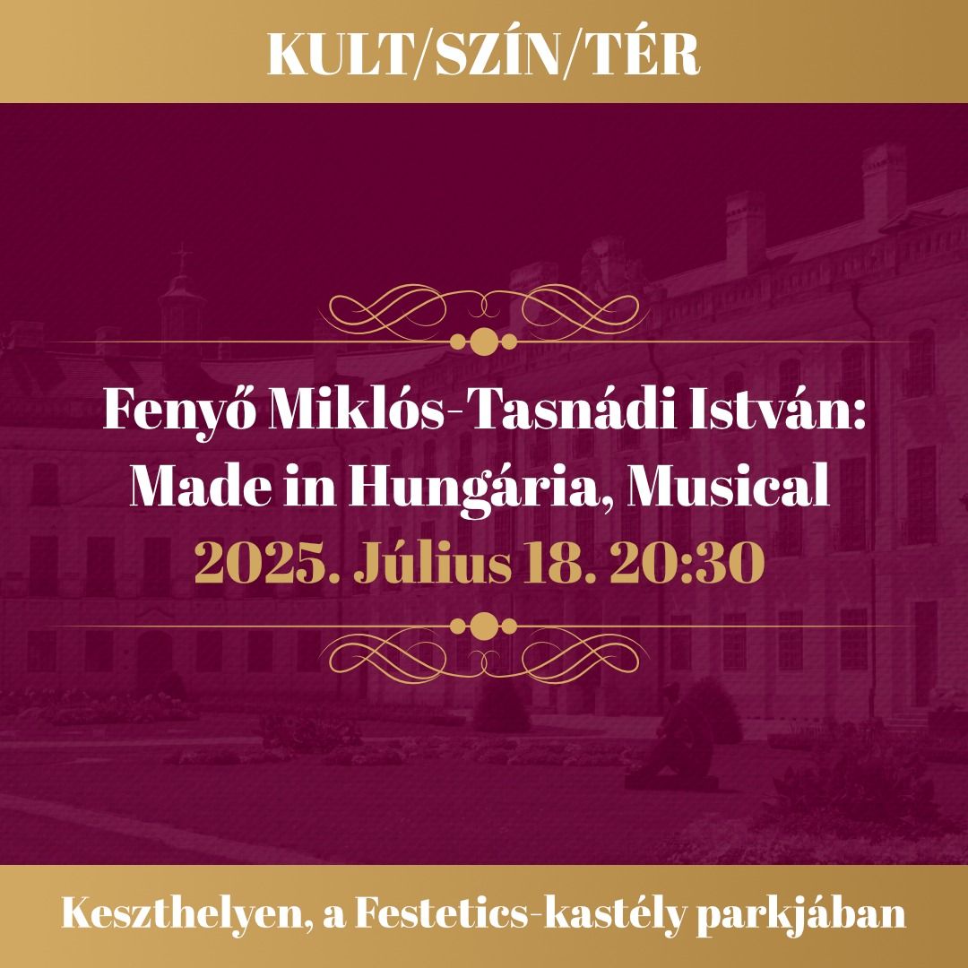 Made in Hung\u00e1ria \u2013 musical - KULT\/SZ\u00cdN\/T\u00c9R - KESZTHELY 