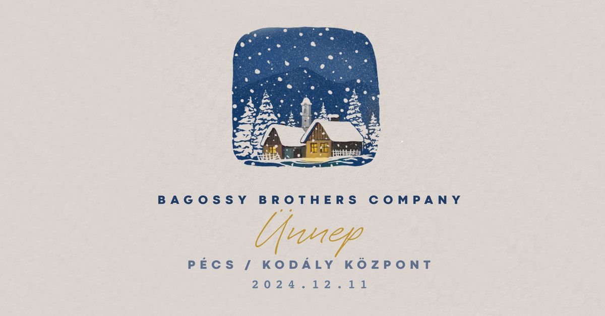 Bagossy Brothers Company \/\/ \u00dcNNEP - P\u00e9cs Kod\u00e1ly K\u00f6zpont