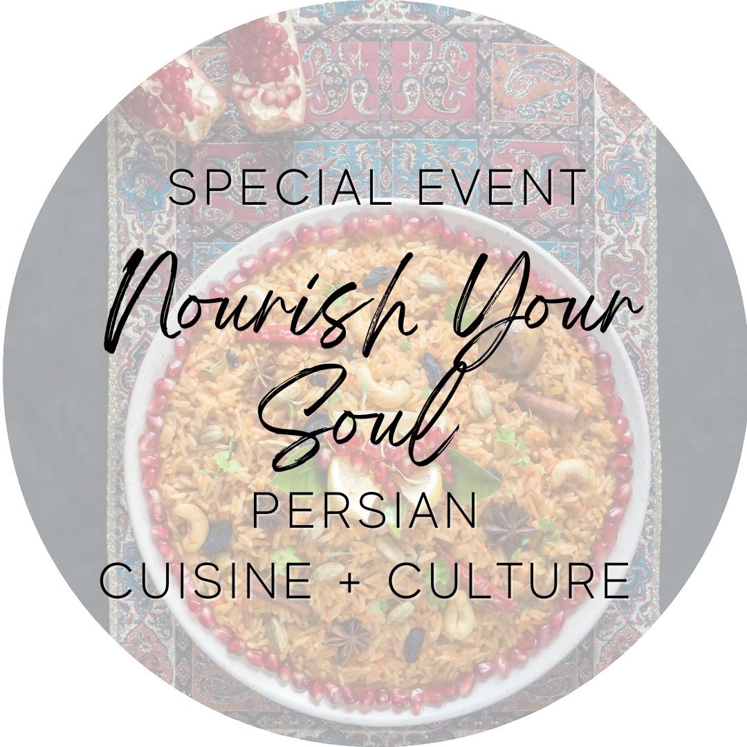 Nourish Your Soul - Persian Cuisine + Culture Event